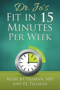 cover of the book Dr. Jo's Fit in 15 Minutes per Week: : A Doctor Recommended, Scientifically Proven Way to Efficiently Optimize Your Health and Fitness
