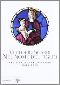 cover of the book Nel nome del Figlio. Natività, fughe e passioni nell'arte. Ediz. illustrata