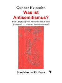 cover of the book Was ist Antisemitismus? – Der Ursprung von Monotheismus und Judenhaß. Warum Antizionismus?