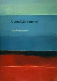 cover of the book A condição sensível: formas e maneiras de sentir no Ocidente