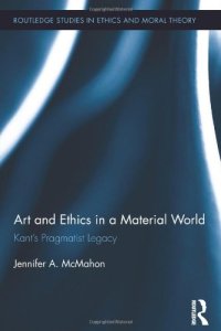 cover of the book Art and Ethics in a Material World: Kant's Pragmatist Legacy
