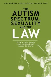 cover of the book The Autism Spectrum, Sexuality and the Law: What every parent and professional needs to know