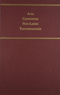 cover of the book Acta Conventus Neo-Latini Torontonensis: Proceedings of the Seventh International Congress of Neo-Latin Studies Toronto, 8 August to 13 August, 1988