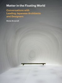 cover of the book Matter in the Floating World: Conversations with Leading Japanese Architects and Designers