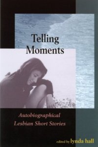 cover of the book Telling Moments: Autobiographical Lesbian Short Stories