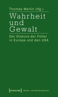 cover of the book Wahrheit und Gewalt: Der Diskurs der Folter in Europa und den USA