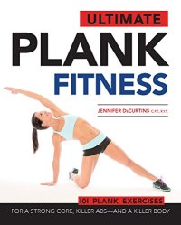 cover of the book Ultimate Plank Fitness: For a Strong Core, Killer Abs - and a Killer Body