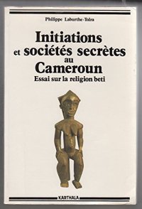 cover of the book Initiations et Sociétés secrètes au Cameroun : Les Mystères de la nuit