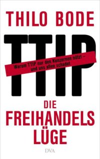 cover of the book Die Freihandelslüge: Warum TTIP nur den Konzernen nützt – und uns allen schadet