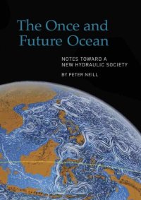 cover of the book The Once and Future Ocean: Notes Toward a New Hydraulic Society