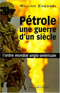 cover of the book Pétrole, une guerre d'un siècle : L'ordre mondial anglo-américain