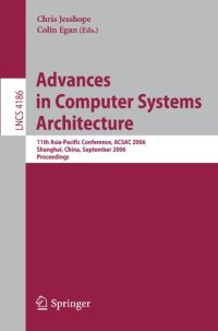 cover of the book Advances in Computer Systems Architecture: 11th Asia-Pacific Conference, ACSAC 2006, Shanghai, China, September 6-8, 2006. Proceedings