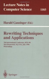 cover of the book Rewriting Techniques and Applications: 7th International Conference, RTA-96 New Brunswick, NJ, USA, July 27–30, 1996 Proceedings