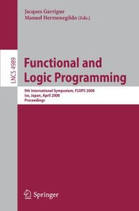 cover of the book Functional and Logic Programming: 9th International Symposium, FLOPS 2008, Ise, Japan, April 14-16, 2008. Proceedings