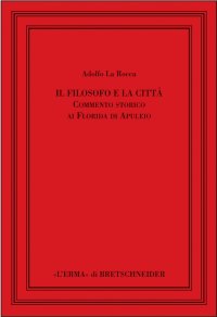 cover of the book Il filosofo e la città. Commento storico ai Florida di Apuleio