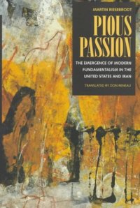 cover of the book Pious Passion: The Emergence of Modern Fundamentalism in the United States and Iran