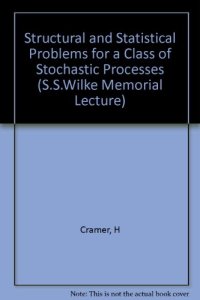 cover of the book Structural and Statistical Problems for a Class of Stochastic Processes: The First Samuel Stanley Wilks Lecture at Princeton University, March 7, 1970