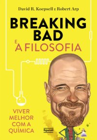 cover of the book Breaking Bad e A Filosofia – Viver Melhor Com A Química