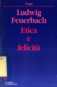 cover of the book Etica e felicità. Con una raccolta di aforismi di argomento morale