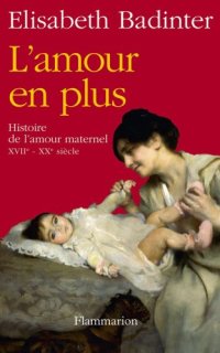 cover of the book L'amour en plus : Histoire de l'amour maternel