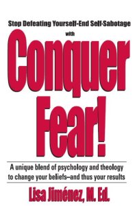 cover of the book Conquer Fear!: Stop Defeating Yourself-End Self Sabotage