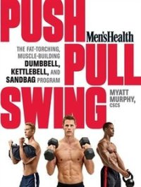 cover of the book Men's Health Push, Pull, Swing: The Fat-Torching, Muscle-Building Dumbbell, Kettlebell & Sandbag Program