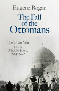 cover of the book The Fall of the Ottomans: The Great War in the Middle East