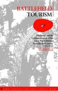 cover of the book Battlefield Tourism: Pilgrimage and the Commemoration of the Great War in Britain, Australia and Canada, 1919-1939