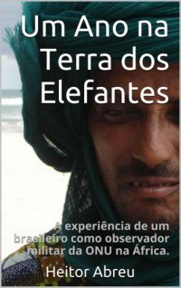 cover of the book Um Ano na Terra dos Elefantes: A experiência de um brasileiro como observador militar da ONU na África.