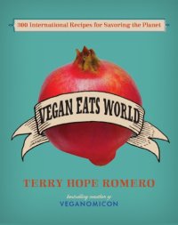 cover of the book Vegan Eats World 300 International Recipes for Savoring the Planet