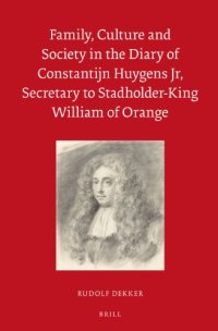 cover of the book Family, Culture and Society in the Diary of Constantijn Huygens Jr, Secretary to Stadholder-King William of Orange