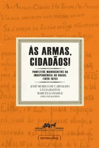 cover of the book Às armas, cidadãos! - Panfletos manuscritos da independência do Brasil (1820-1823)