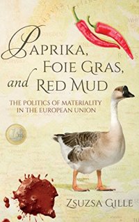 cover of the book Paprika, Foie Gras, and Red Mud: The Politics of Materiality in the European Union