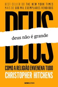 cover of the book Deus não é grande: como a religião envenena tudo