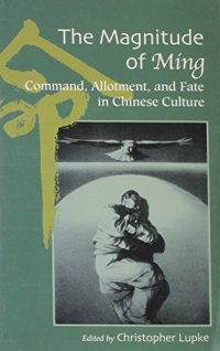 cover of the book The Magnitude of Ming：Command, Allotment, and Fate in Chinese Culture