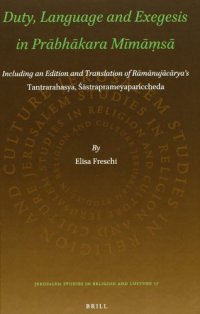 cover of the book Duty, Language and Exegesis in Prābhākara Mīmāṃsā: Including an Edition and Translation of Rāmānujācārya’s Tantrarahasya, Śāstraprameyapariccheda