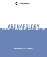 cover of the book Archaeology: Theories, Methods, and Practice: Theories, Methods, and Practice)