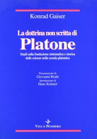 cover of the book La dottrina non scritta di Platone. Studi sulla fondazione sistematica e storica delle scienze nella scuola platonica