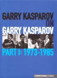 cover of the book Garry Kasparov On Garry Kasparov Part I 1973-1985