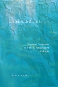 cover of the book Living with Brain Injury: Narrative, Community, and Women’s Renegotiation of Identity