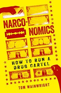 cover of the book Narconomics: How to Run a Drug Cartel