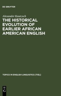 cover of the book The Historical Evolution of Earlier African American English: An Empirical Comparison of Early Sources