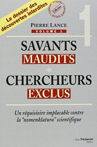 cover of the book Savants maudits, Chercheurs exclus : Tome 1, Un réquisitoire implacable contre la nomenclatura scientifique