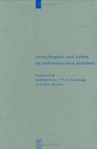 cover of the book Gerechtigkeit und Leben im hellenistischen Zeitalter: Symposium anläßlich des 75. Geburtstags von Otto Kaiser