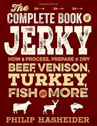 cover of the book The Complete Book of Jerky: How to Process, Prepare, and Dry Beef, Venison, Turkey, Fish, and More