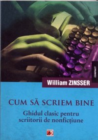 cover of the book Cum sa scriem bine_Ghidul clasic pentru scriitorii de nonfictiune