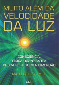 cover of the book Muito Além da Velocidade da Luz - consciência, física quântica e a busca pela quinta dimensão