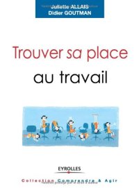 cover of the book Trouver sa place au travail : Trouver du sens, se sentir reconnu et se réaliser.