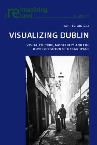 cover of the book Visualizing Dublin: Visual Culture, Modernity and the Representation of Urban Space