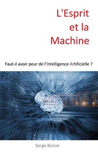 cover of the book L'Esprit et la Machine: Faut-il avoir peur de l'Intelligence Artificielle ?